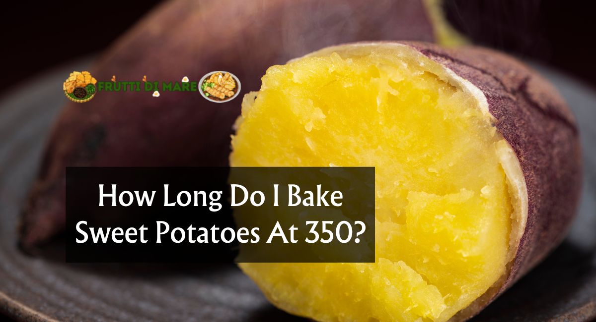 How Long Do I Bake Sweet Potatoes At 350